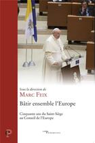 Couverture du livre « Batir ensemble l'europe » de Feix Marc aux éditions Cerf