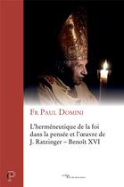Couverture du livre « Herméneutique de la foi dans la pensée et l'oeuvre de J. Ratzinger : Benoît XVI » de Domini Paul aux éditions Cerf
