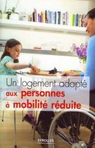 Couverture du livre « Un logement adapté aux personnes à mobilité réduite » de Georges Ferne aux éditions Eyrolles