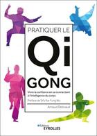 Couverture du livre « Pratiquer le Qi Gong » de Detivaud Arnaud aux éditions Eyrolles