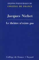 Couverture du livre « Le théâtre n'existe pas » de Jacques Nichet aux éditions Fayard