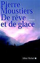 Couverture du livre « De rêve et de glace » de Pierre Moustiers aux éditions Albin Michel