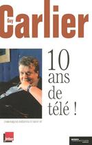 Couverture du livre « 10 Ans De Tele » de Guy Carlier aux éditions Hors Collection