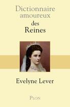 Couverture du livre « Dictionnaire amoureux des reines » de Evelyne Lever aux éditions Plon