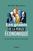 Couverture du livre « Les géants de la pensée économique : De saint Thomas d'Aquin à Paul Romer » de Michel Musolino aux éditions Perrin