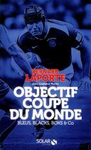 Couverture du livre « Objectif coupe du monde ; bleus, blacks, boks & co » de Bernard Laporte aux éditions Solar