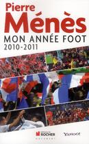 Couverture du livre « Mon année foot 2010/2011 » de Pierre Menes aux éditions Rocher