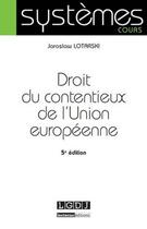 Couverture du livre « Droit du contentieux de l'Union européenne (5e édition) » de Joel Molinier et Jaroslaw Lotarski aux éditions Lgdj