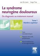 Couverture du livre « Syndromes neurogènes douloureux ; du diagnostique au traitement manuel Tome 1 ; membre supérieur » de Serge Tixa et Jan De Laere aux éditions Elsevier-masson