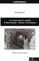 Couverture du livre « Le roman dans le cinéma d'Alain Resnais : retour à Providence » de Jean Regazzi aux éditions L'harmattan