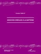 Couverture du livre « Grooves créoles à la batterie » de Christian Templet aux éditions Editions L'harmattan