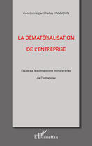 Couverture du livre « La dématérialisation de l'entreprise ; essais sur les dimensions immatérielles de l'entreprise » de Charley Hannoun aux éditions Editions L'harmattan