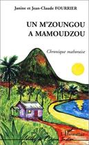 Couverture du livre « UN M'ZOUNGOU A MAMOUDZOU : Chronique mahoraise » de Janine Fourrier-Drouilhet et Jean Claude Fourrier aux éditions Editions L'harmattan