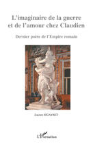 Couverture du livre « Imaginaire de la guerre et de l'amour chez Claudien ; dernier poète de l'empire romain » de Lucien Sigayret aux éditions Editions L'harmattan