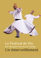 Couverture du livre « Le festival de Fès des musiques sacrées du monde ; un émerveillement » de  aux éditions L'harmattan