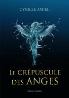 Couverture du livre « Le crépuscule des anges » de Cyrille Amiel aux éditions Amalthee