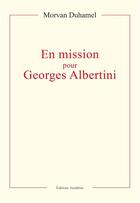 Couverture du livre « En mission pour Georges Albertini » de Morvan Duhamel aux éditions Amalthee