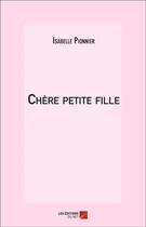 Couverture du livre « Chère petite fille » de Isabelle Pionnier aux éditions Editions Du Net