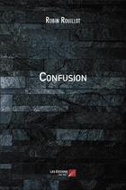 Couverture du livre « Confusion » de Robin Rouillot aux éditions Editions Du Net