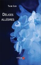 Couverture du livre « Delices allegres » de Idjer Yacine aux éditions Editions Du Net