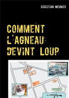 Couverture du livre « Comment l'agneau devint loup » de Christian Meunier aux éditions Books On Demand