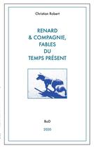 Couverture du livre « Renard & compagnie, fables du temps présent » de Christian Robert aux éditions Books On Demand