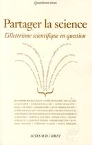 Couverture du livre « Partager la science ; l'illettrisme scientifique en question » de  aux éditions Actes Sud