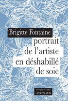 Couverture du livre « Portrait de l'artiste en déshabillé de soie » de Brigitte Fontaine aux éditions Actes Sud