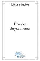 Couverture du livre « L'ere des chrysanthemes - recueil de poesies en vers libres » de Chachou Ibtissem aux éditions Edilivre