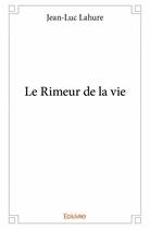 Couverture du livre « Le rimeur de la vie » de Lahure Jean-Luc aux éditions Edilivre