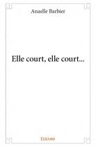 Couverture du livre « Elle court, elle court... » de Anaelle Barbier aux éditions Edilivre