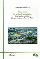 Couverture du livre « Gouverner les périphéries urbaines : De la gestion notabilaire à la gouvernance urbaine au Maroc » de Abdelghani Abouhani aux éditions L'harmattan