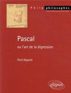 Couverture du livre « Pascal ou l'art de la digression » de Pierre Magnard aux éditions Ellipses