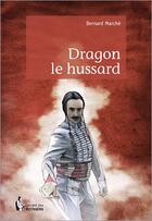 Couverture du livre « Dragon le hussard » de Bernard Marche aux éditions Societe Des Ecrivains