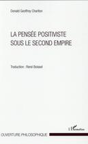 Couverture du livre « La pensée positiviste sous le second empire » de Donald Geoffrey Charlton aux éditions L'harmattan