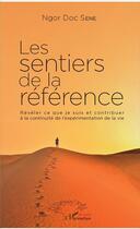 Couverture du livre « Les sentiers de la référence ; réveler ce que je suis et contribuer à la continuité de l'expérimentation de la vie » de Ngor Doc Sene aux éditions L'harmattan