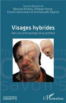 Couverture du livre « Visages hybrides ; vers une anthroplogie de la prothèse » de  aux éditions L'harmattan