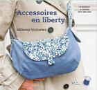 Couverture du livre « Accessoires en liberty ; 18 modèles à coudre avec Mélanie » de Melanie Voituriez aux éditions L'inedite