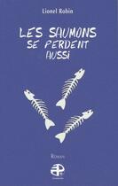 Couverture du livre « Les saumons se perdent aussi » de Lionel Robin aux éditions Pierregord