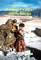 Couverture du livre « Hommage à « notre » Algérie française ; réponse à Emmanuel Macron » de Eric De Verdelhan aux éditions Dualpha