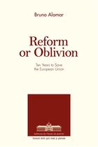 Couverture du livre « Reform or oblivion ; ten years to save the european union » de Bruno Alomar aux éditions Ecole De Guerre
