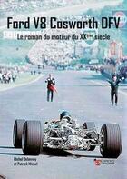 Couverture du livre « Ford V8 Cosworth DFV : le roman du moteur du XXème siècle » de Michel Delannoy et Patrick Michel aux éditions Editions Du Palmier