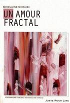 Couverture du livre « Un amour fractal » de Ghizlaine Chraibi aux éditions Juste Pour Lire