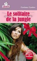 Couverture du livre « Le solitaire de la jungle » de Corine Cartier aux éditions Amorosa