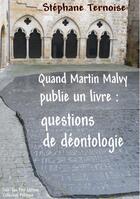 Couverture du livre « Quand Martin Malvy publie un livre : questions de déontologie » de Stephane Ternoise aux éditions Jean-luc Petit Editions
