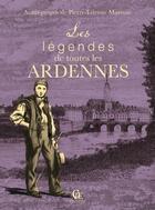 Couverture du livre « Les légendes de toutes les Ardennes » de Pierre-Etienne Mareuse aux éditions Communication Presse Edition