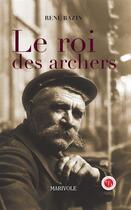 Couverture du livre « Le roi des archers » de Rene Bazin aux éditions Marivole Editions