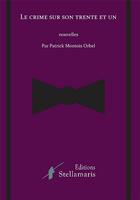 Couverture du livre « Le crime sur son trente et un » de Patrick Montois Orbel aux éditions Stellamaris