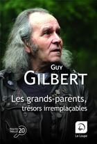 Couverture du livre « Les grands-parents : trésors irremplaçables » de Guy Gilbert aux éditions Editions De La Loupe
