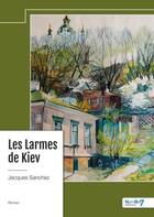 Couverture du livre « Les larmes de Kiev » de Jacques Sanchez aux éditions Nombre 7